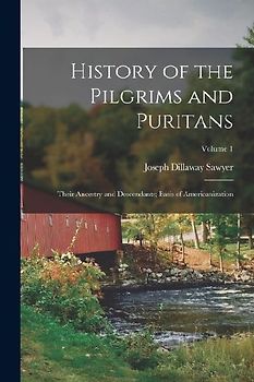 History of the Pilgrims and Puritans: Their Ancestry and Descendants; Basis of Americanization; Volume 1