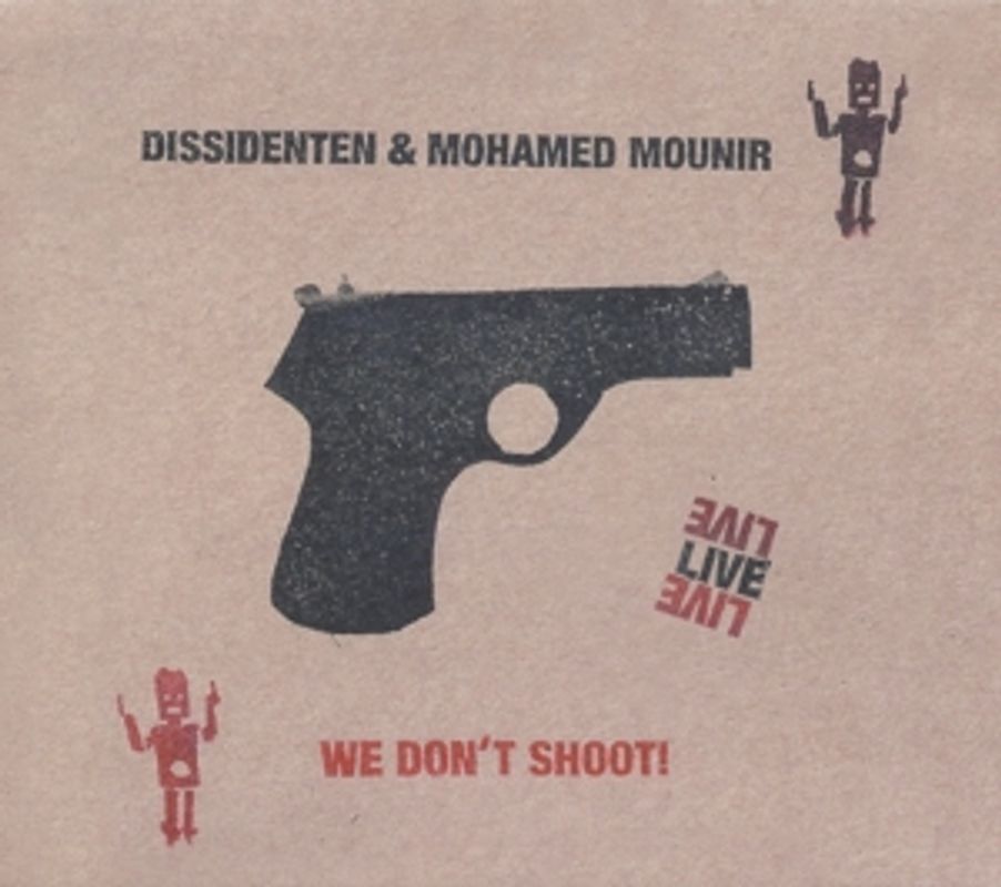 Dissidenten/Mounir,Mohamed - We Don't Shoot! Live