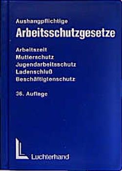 Arbeitsschutzgesetze. Arbeitszeitgesetz - Mutterschutzgesetz - Jugendarbeitsschutzgesetz - Ladenschlussgesetz - Beschäftigtenschutzgesetz nebst ergänzenden Vorschriften. Textausgabe auslagepflichtiger Arbeitsschutzgesetze