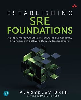 Establishing SRE Foundations: A Step-by-Step Guide to Introducing Site Reliability Engineering in Software Delivery Organizations