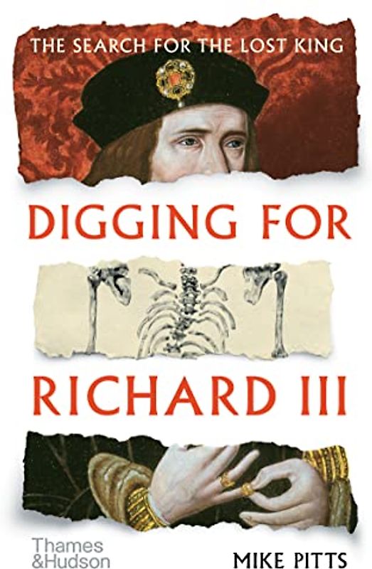 Digging for Richard III: How Archaeology Found the King: The Search for the Lost King