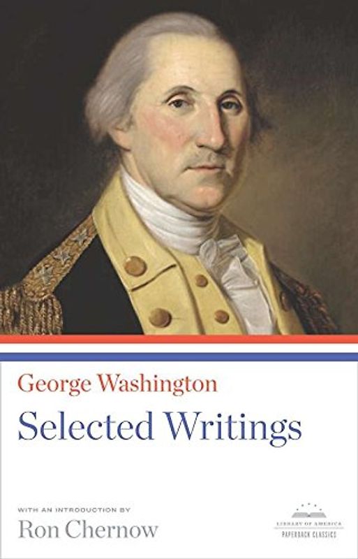 George Washington: Selected Writings: A Library of America Paperback Classic (Library of America Paperback Classics)