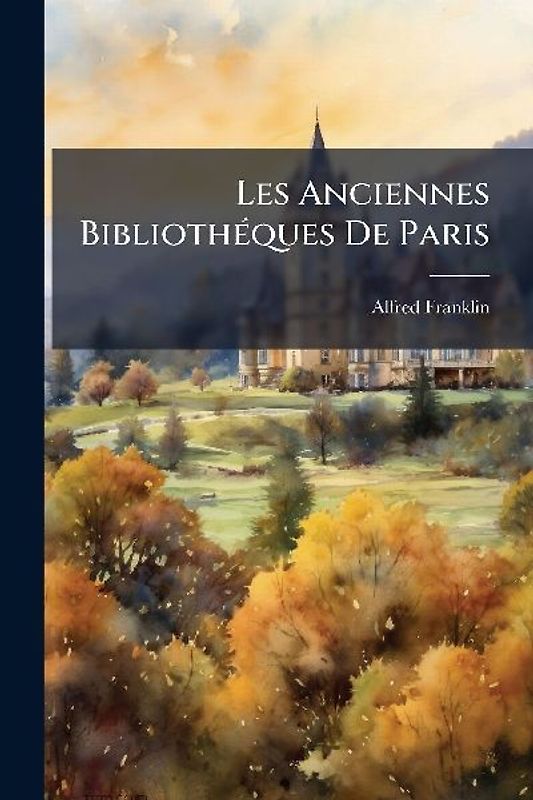 Les Anciennes BibliothÃ(c)ques De Paris