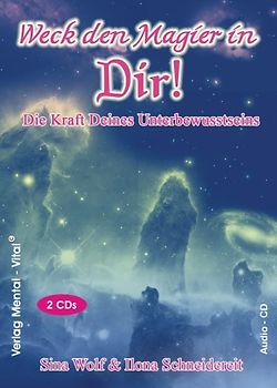Weck den Magier in Dir!. Die Kraft Deines Unterbewusstseins. Sina Wolf und Ilona Schneidereit