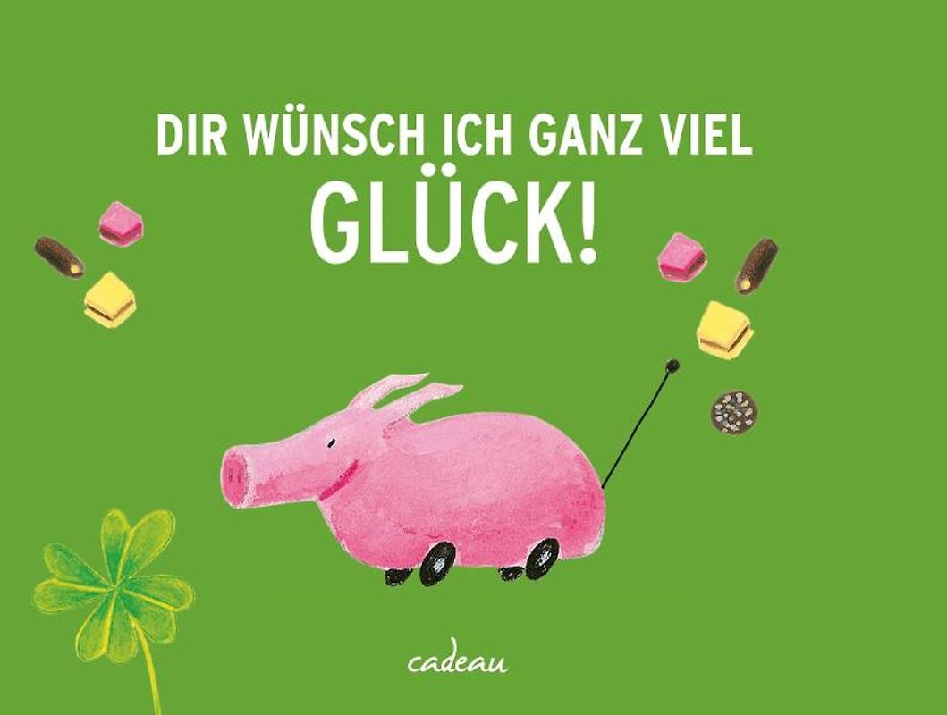 Dir wünsch ich ganz viel Glück!