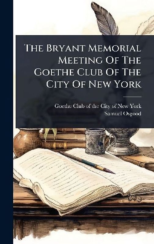 The Bryant Memorial Meeting Of The Goethe Club Of The City Of New York