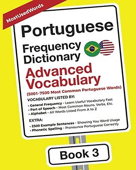 Portuguese Frequency Dictionary - Advanced Vocabulary: 5001-7500 Most Common Portuguese Words (Learn Portuguese with the Portuguese Frequency Dictionaries, Band 3)