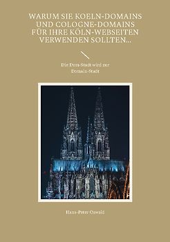 Warum Sie Koeln-Domains und Cologne-Domains für Ihre Köln-Webseiten verwenden sollten...
