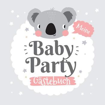 Meine Babyparty - Gästebuch: Geschenk für die Baby Party | Motiv - Koala Grau | Babyshower Deko für Junge oder Mädchen | Buch mit coolen Fragen an ... und Platz für Wünsche, Zeichnungen und Fotos