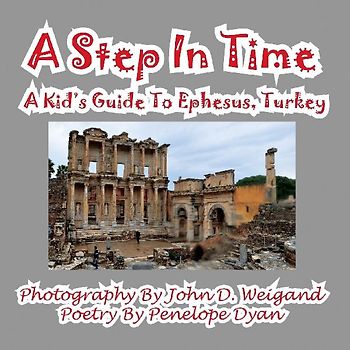 A Step In Time--A Kid's Guide To Ephesus, Turkey