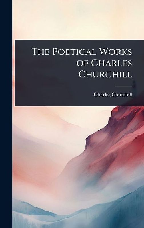 The Poetical Works of Charles Churchill