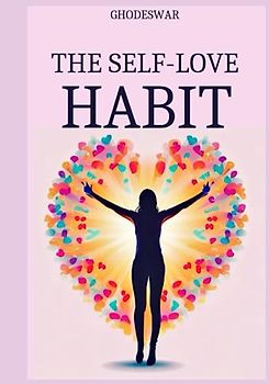 The Self-Love Habit: 7 Steps to Transform Fear and Self-Doubt into Serenity, Peace, and Power (Life At Your Terms)