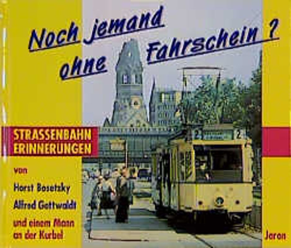 Noch jemand ohne Fahrschein?. Strassenbahn-Erinnerungen von Horst Bosetzky, Alfred Gottwaldt und einem Mann an der Kurbel
