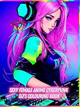 Sexy Female Anime Cyberpunk DJ'S Colouring Book