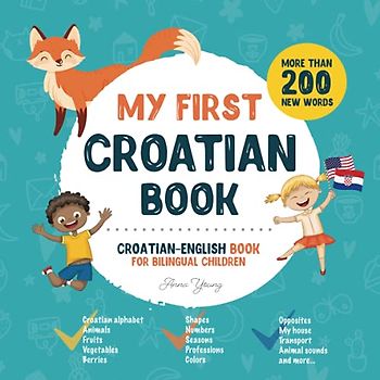 My First Croatian Book. Croatian-English Book for Bilingual Children: Croatian-English children's book with illustrations for kids. A great ... Books for Bilingual Children, Band 1)