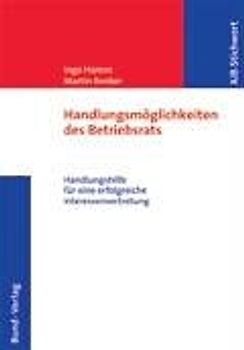 Handlungsmöglichkeiten des Betriebsrats. Handlungshilfe für eine erfolgreiche Interessenvertretung