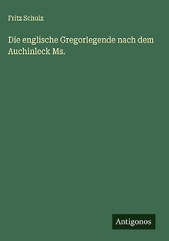 Die englische Gregorlegende nach dem Auchinleck Ms.