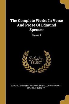 The Complete Works In Verse And Prose Of Edmund Spenser; Volume 1