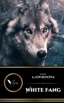 White Fang: The Classic Adventure Fiction (Annotated)
