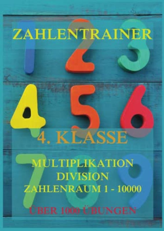 Zahlentrainer, 4. Klasse: Multiplikation, Division, Zahlenraum 1 - 10000