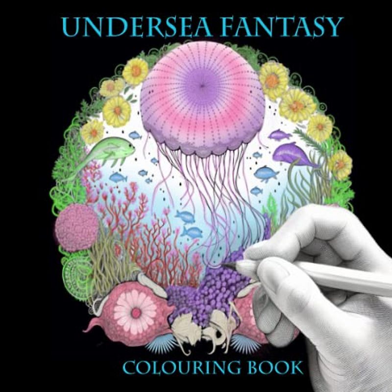 Undersea Fantasy Colouring Book: A marine odyssey with whales, seals, dolphins, crabs, jellyfish and other sea creatures in glorious abundance