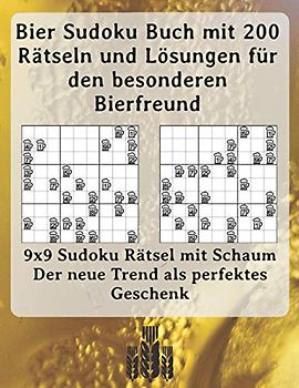Bier Sudoku Buch mit 200 Rätseln und Lösungen für den besonderen Bierfreund: 9x9 Sudoku Rätsel mit Schaum - Der neue Trend als perfektes Geschenk