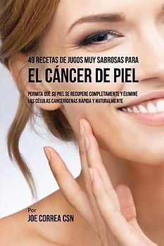 49 Recetas de Jugos Muy Sabrosas Para el Cáncer de Piel