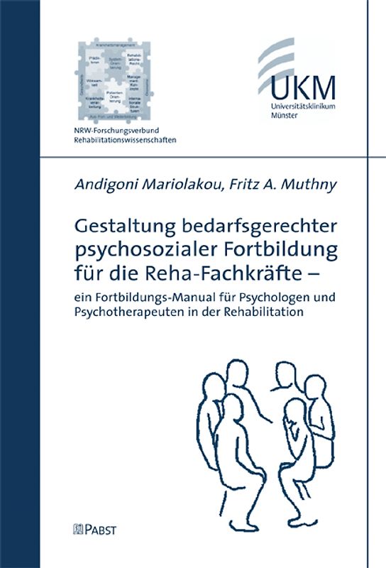 Gestaltung bedarfsgerechter psychosozialer Fortbildung für die Reha-Fachkräfte - ein Fortbildungs-Manual für Psychologen und Psychotherapeuten in der Rehabilitation