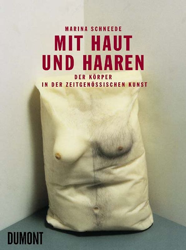 Mit Haut und Haaren. Der Körper in der zeitgenössischen Kunst