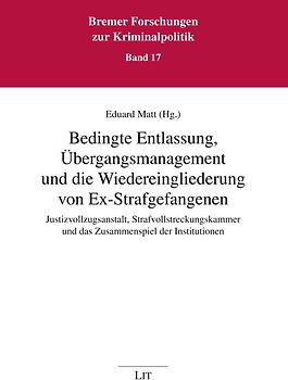 Bedingte Entlassung, Übergangsmanagement und die Wiedereingliederung von Ex-Strafgefangenen