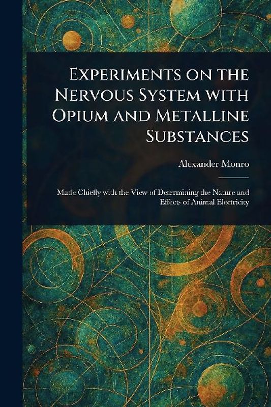 Experiments on the Nervous System With Opium and Metalline Substances