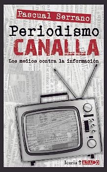 Periodismo canalla : los medios contra la información