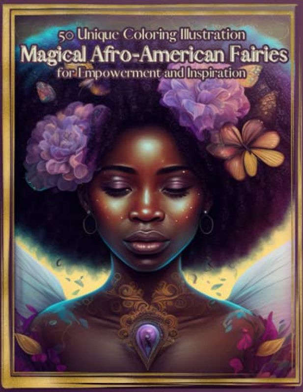Magical Afro-American Fairies: Enchanting 50 Unique Coloring Illustrations of Fairies for Empowerment and Inspiration