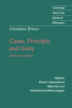 Giordano Bruno: Cause, Principle and Unity: And Essays on Magic (Cambridge Texts in the History of Philosophy) - Bruno, Richard