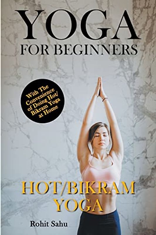 Yoga For Beginners: Hot/Bikram Yoga