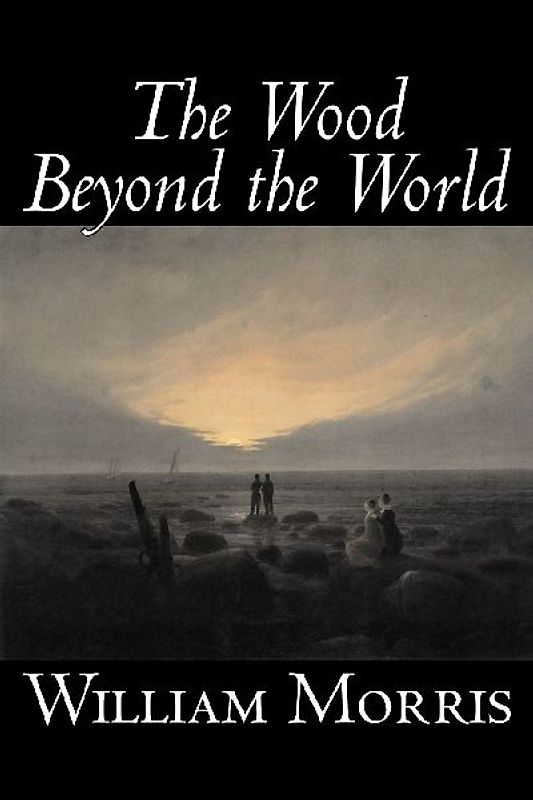 The Wood Beyond the World by William Morris, Fiction, Classics, Fantasy, Fairy Tales, Folk Tales, Legends & Mythology