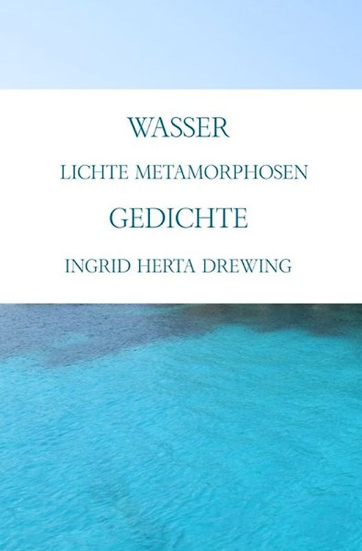 Wasser, lichte Metamorphosen
