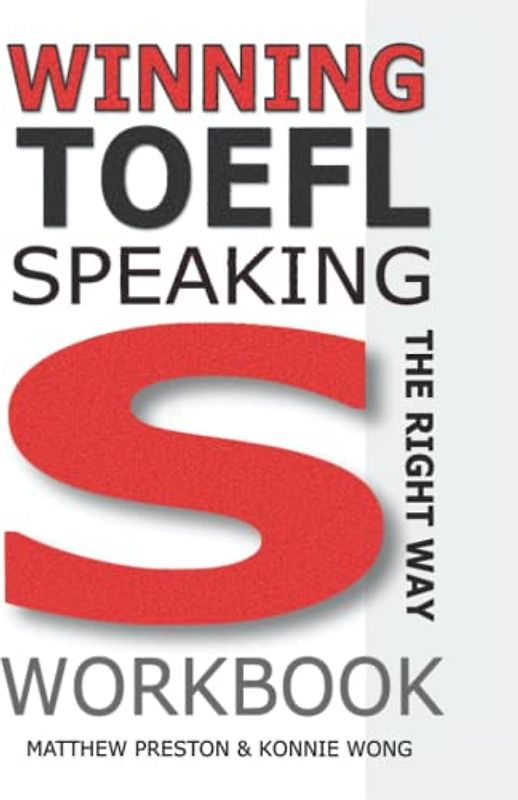 WINNING TOEFL Speaking - The Right Way - WORKBOOK: Independent Speaking Workbook For Full-Scoring TOEFL Answers (Winning TOEFL English - The Right Way)