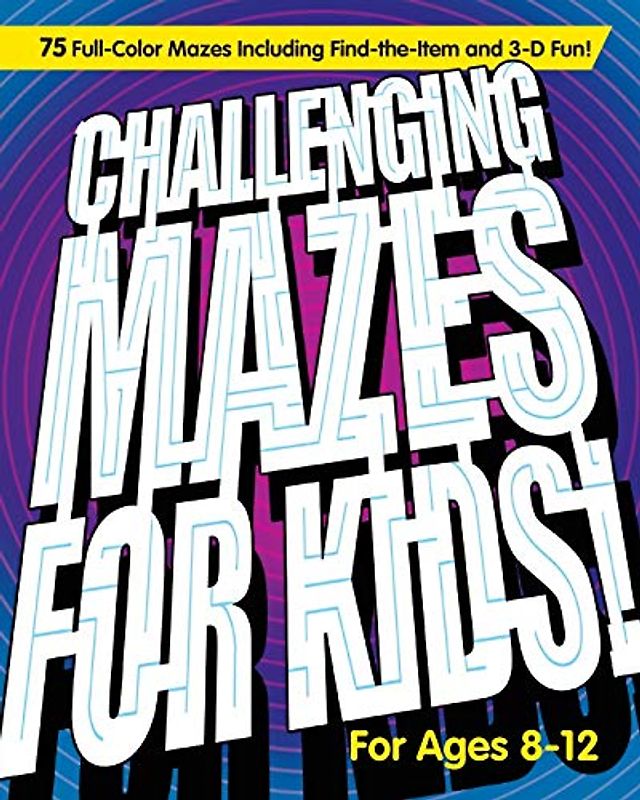 Challenging Mazes for Kids: 75 Full-Color Mazes Including Find-the-Item and 3-D Fun!