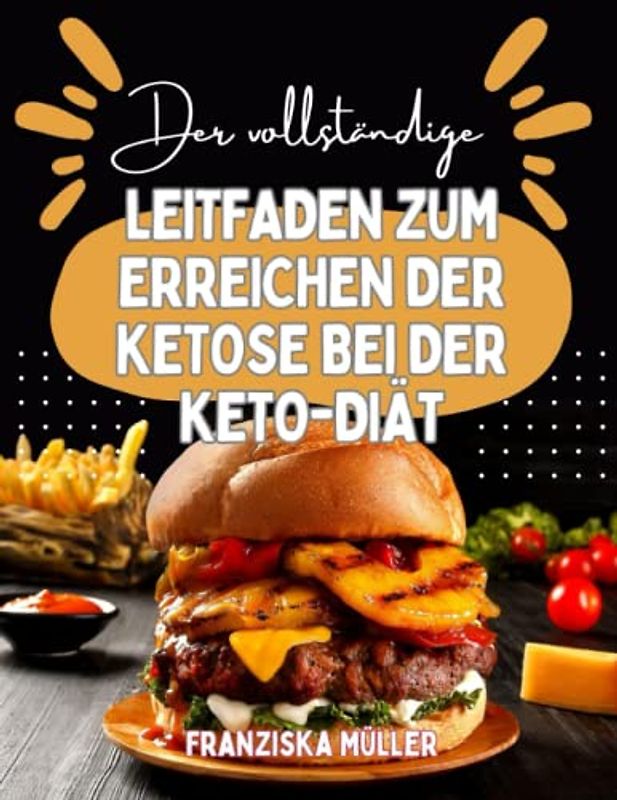 Der vollständige Leitfaden zum Erreichen der Ketose bei der Keto-Diät: Ein schrittweiser Ansatz, der Ihnen hilft, ein optimales Ketose-Niveau zu erreichen und zu halten