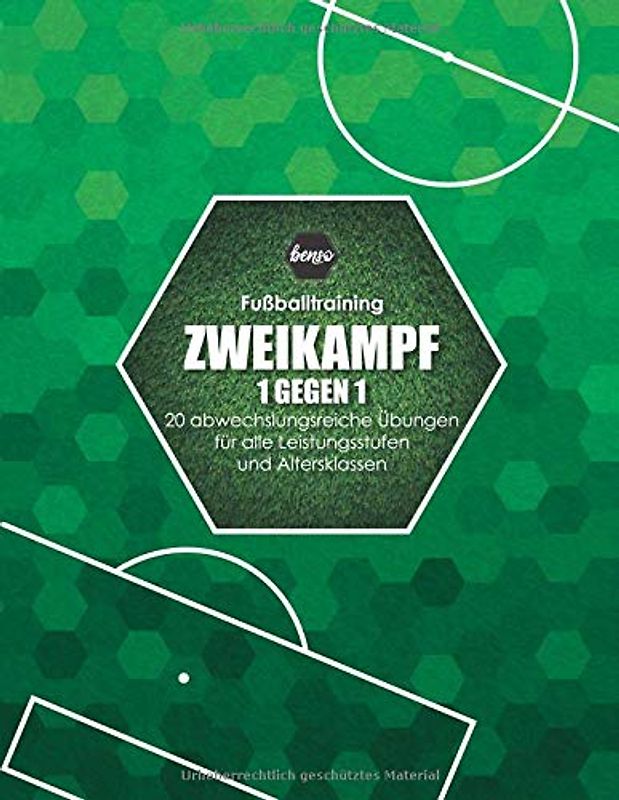 Fussballtraining Zweikampf 1 gegen 1: 20 abwechslungsreiche Übungen für alle Leistungsstufen und Altersklassen