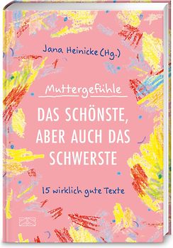 Muttergefühle – Das Schönste, aber auch das Schwerste