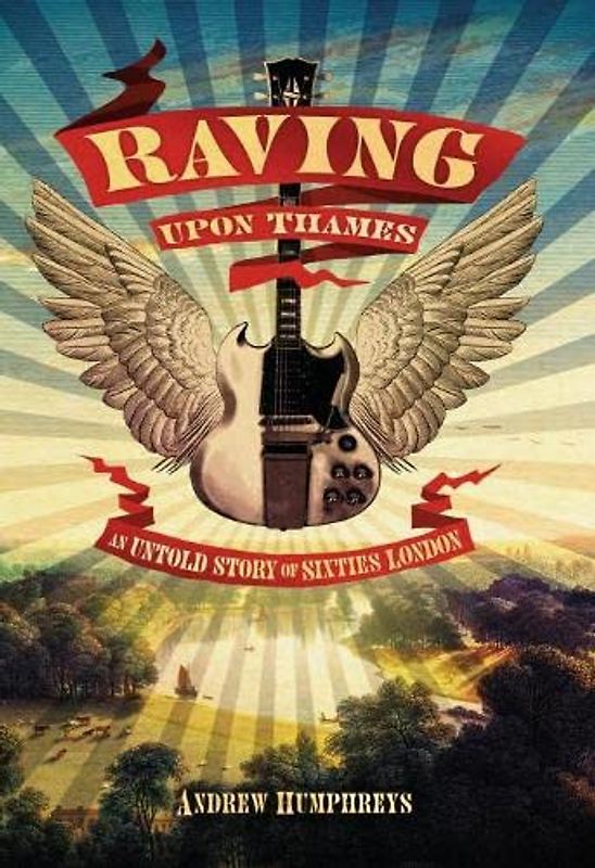 Raving Upon Thames: An Untold Story of Sixties London