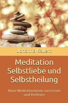 Meditation Selbstliebe und Selbstheilung: Neue Meditationstexte zum Lesen und Vorlesen