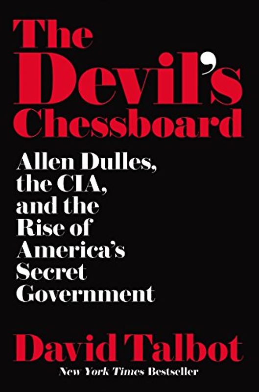 The Devil's Chessboard: Allen Dulles, the CIA, and the Rise of America's Secret Government