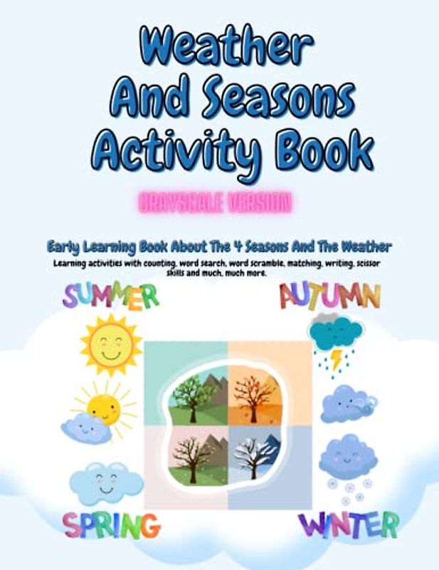 Weather And Seasons Activity Book Grayscale Version: Early Learning Book About The 4 Seasons And The Weather.