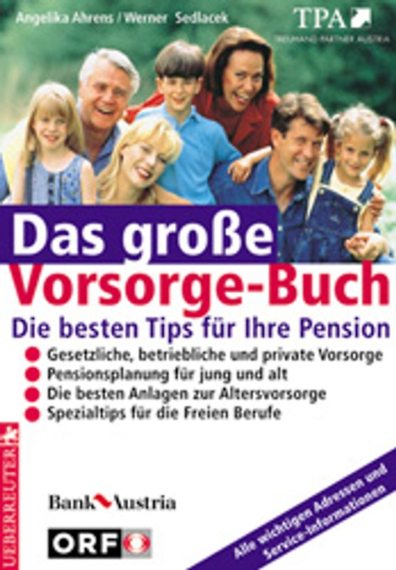 Das grosse Vorsorge-Buch. Die besten Tips für Ihre Pension - Pensionsvorausberechnung für jung und alt - Gesetzliche, betriebliche und private Vorsorge - Förderungen bestmöglich nutzen - Die besten Adressen zur Altersvorsorge
