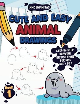Cute and Easy Animal Drawings for Kids: Step-by-Step Drawing Instructions for Kids Age 4 to 6