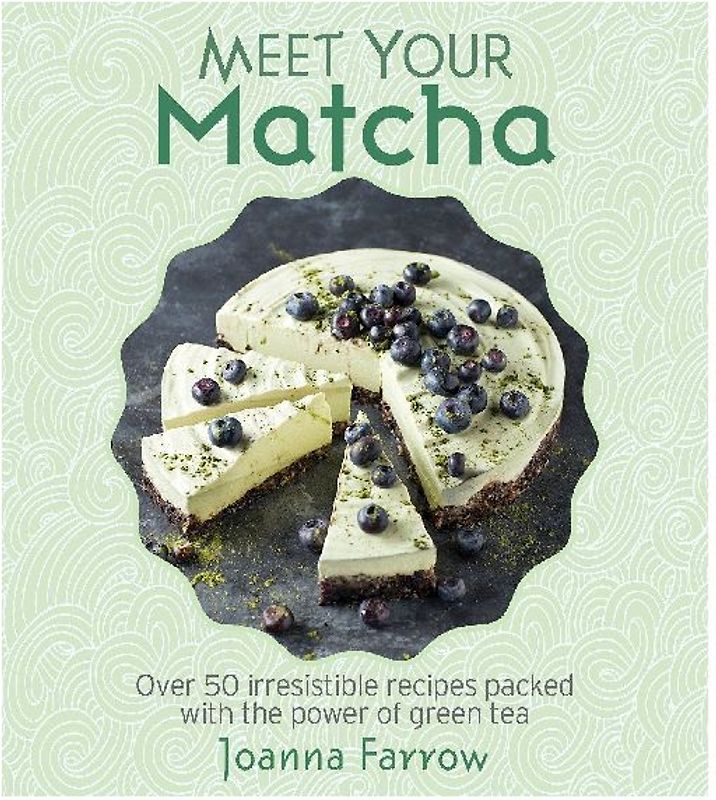 Meet Your Matcha: Over 50 Delicious Dishes Made with This Miracle Ingredient