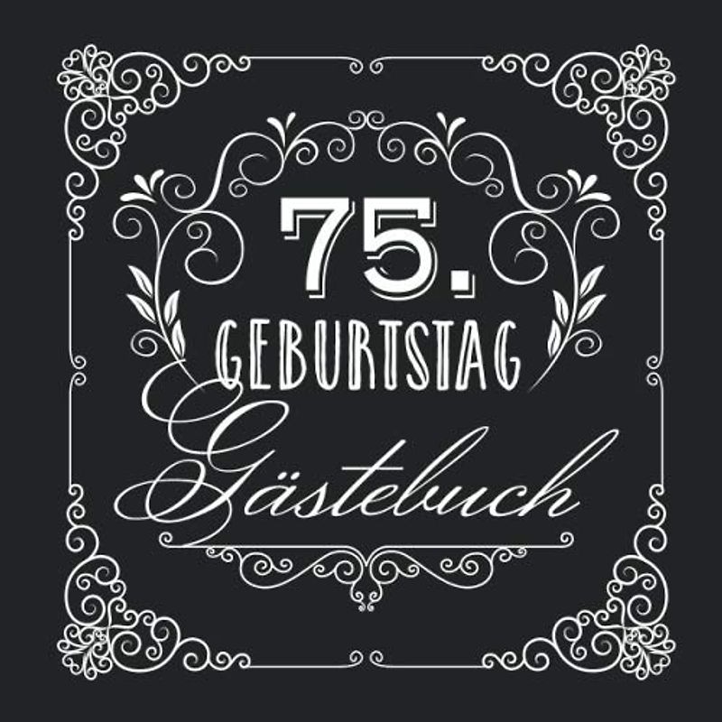 75. Geburtstag - Gästebuch: Vintage Deko zur Feier vom 75.Geburtstag für Mann oder Frau - 75 Jahre - Geschenke & Geburtstagsdeko Edel Schwarz - Buch für Glückwünsche und Fotos der Gäste